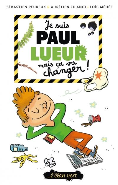 Paul Lueur. Vol. 1. Je suis Paul Lueur mais ça va changer !