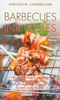 Barbecues inratables : viandes, poissons, légumes : les meilleurs conseils pour réussir à coup sûr toutes vos grillades
