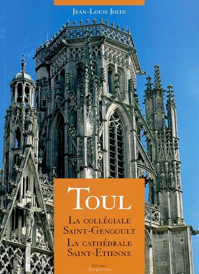 Toul : la collégiale Saint-Gengoult, la cathédrale Saint-Etienne