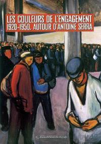 Les couleurs de l'engagement : 1920-1950, autour d'Antoine Serra