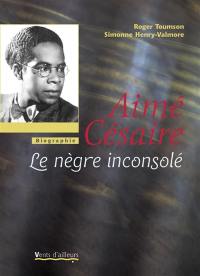 Aimé Césaire : le Nègre inconsolé