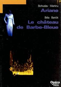 Ariane, Bohuslav Martinu. Le château de Barbe-Bleue, Béla Bartok