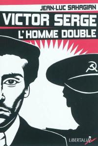 Victor Serge, l'homme double : histoire d'un XXe siècle échoué