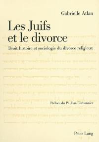 Les juifs et le divorce : droit, histoire et sociologie du divorce religieux
