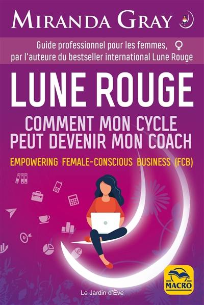 Lune rouge : comment mon cycle peut devenir mon coach : empowering female-conscious business (FCB)
