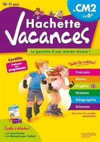 Hachette vacances : du CM2 à la 6e, 10-11 ans : français, maths, anglais, histoire, géographie, sciences