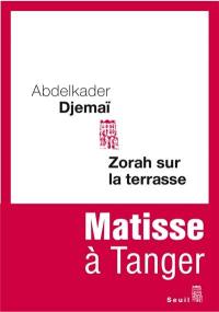 Zorah sur la terrasse : Matisse à Tanger : récit
