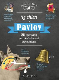 Le chien de Pavlov : 50 expériences qui ont révolutionné la psychologie