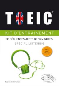 TOEIC, kit d'entraînement : 30 séquences-tests de 10 minutes : spécial listening