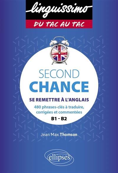 Second chance : se remettre à l'anglais : 480 phrases-clés à traduire, corrigées et commentées, B1-B2