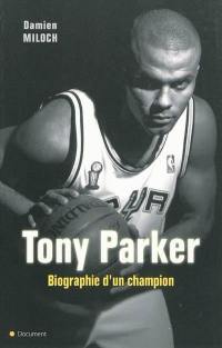 Tony Parker : biographie d'un champion