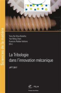 La tribologie dans l'innovation mécanique : actes des 29es Journées internationales francophones de tribologie, JIFT 2017, Saint-Ouen, 17-19 mai 2017