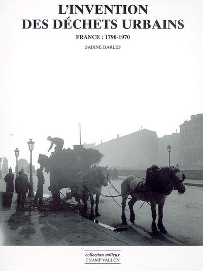 L'invention des déchets urbains : France, 1790-1970