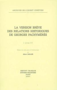 La version brève des Relations historiques de Georges Pachymérès. Vol. 1. Livres I-VI