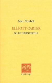 Elliott Carter ou Le temps fertile