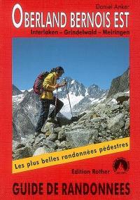 Oberland bernois Est : 50 des plus belles randonnées dans les vallées et les montagnes autour d'Interlaken, Lauterbrunnen, Grindelwald, Meiringen