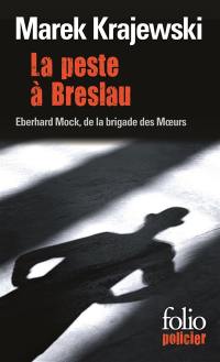 La peste à Breslau : une enquête d'Eberhard Mock de la brigade des moeurs