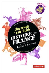 Histoire de France d'Alésia à nos jours : chronologie 1 date-1 carte : 130 dates