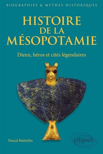 Histoire de la Mésopotamie : dieux, héros et cités légendaires