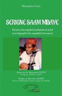 Serigne Saam Mbaye : parcours d'un mujahid (combattant de la foi) ou La biographie d'un mujaddid (rénovateur)