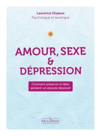 Amour, sexe & dépression : comment préserver le désir pendant un épisode dépressif