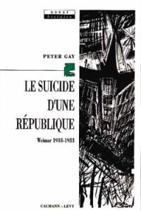 Le Suicide d'une République : Weimar 1918-1933