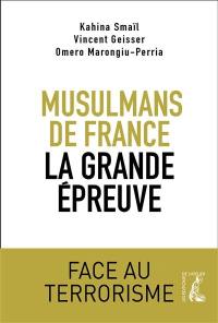Musulmans de France : la grande épreuve : face au terrorisme