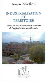 Industrialisation et territoire : Rhône-Poulenc et la construction sociale de l'agglomération roussillonnaise