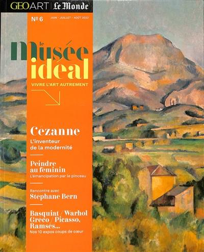 Le musée idéal : la revue, n° 6. Cézanne : l'inventeur de la modernité