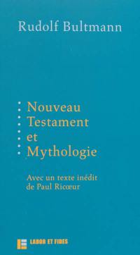 Nouveau Testament et mythologie. Démythologisation et herméneutique