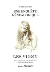 Une enquête généalogique, les Vigny : essai sur la famille d'Alfred de Vigny et les marquis de Courquetaine