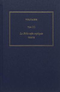 Les oeuvres complètes de Voltaire. Vol. 79A. La Bible enfin expliquée par plusieurs aumôniers de S.M.L.R.D.P.