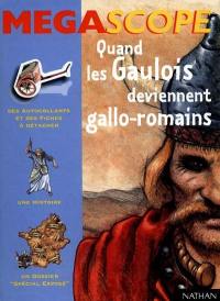 Quand les Gaulois deviennent Gallo-Romains