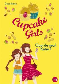 Cupcake girls. Vol. 13. Quoi de neuf, Katie ?