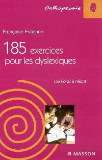 185 exercices pour les dyslexiques : de l'oral à l'écrit