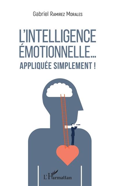L'intelligence émotionnelle... : appliquée simplement !