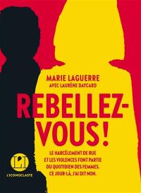 Rebellez-vous ! : le harcèlement de rue et les violences font partie du quotidien des femmes : ce jour-là, j'ai dit non