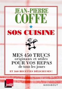 SOS cuisine : mes 450 trucs originaux et utiles pour vos repas de tous les jours et 360 recettes délicieuses !