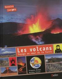 Les volcans : voyage au coeur de la Terre