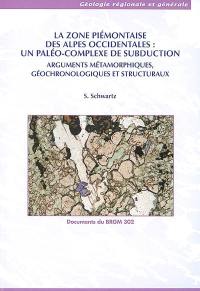 La zone piémontaise des Alpes occidentales, un paléo-complexe de subduction : arguments métamorphiques, géochronologiques et structuraux
