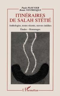 Itinéraires de Salah Stétié : anthologie, textes récents, oeuvres inédites, études, hommages