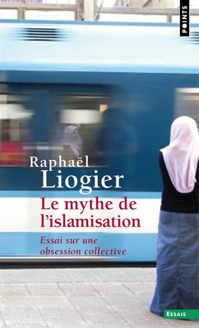 Le mythe de l'islamisation : essai sur une obsession collective