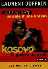 Kosovo, la guerre du droit. Yougoslavie, suicide d'une nation