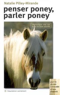 Penser poney, parler poney : communiquer avec son poney en toute sécurité