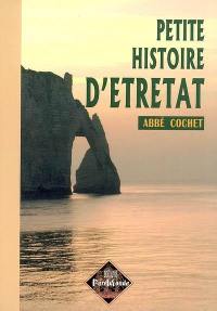 Petite histoire d'Etretat : archéologie, histoire, légendes
