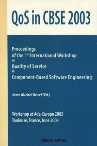 QoS in CBSE 2003s : proceedings of the 1st international workshop on quality of service in component-based software engineering : workshop at Ada-Europe 2003, Toulouse, France, June 2003