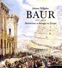 Johann Wilhelm Baur (1607-1642) : maniérisme et baroque en Europe : exposition, Musée des beaux-arts de Strasbourg, galerie Robert Heitz, 14 mars-7 juin 1998