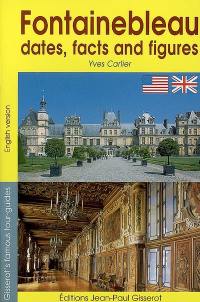 Fontainebleau, dates, facts and figures