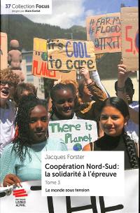 Coopération Nord-Sud : la solidarité à l'épreuve. Vol. 3. Le monde sous tension