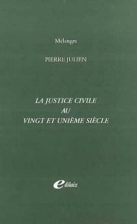 La justice civile au vingt et unième siècle : mélanges Pierre Julien